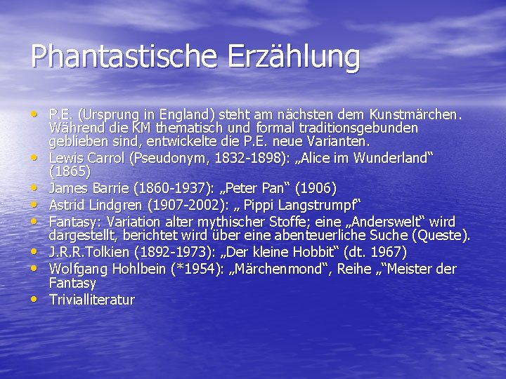 Phantastische Erzählung • P. E. (Ursprung in England) steht am nächsten dem Kunstmärchen. •