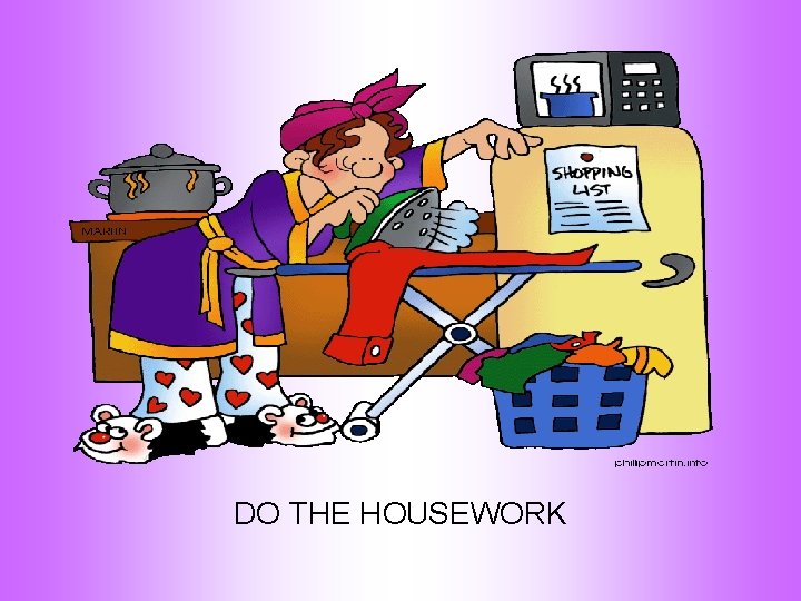 DO THE HOUSEWORK 