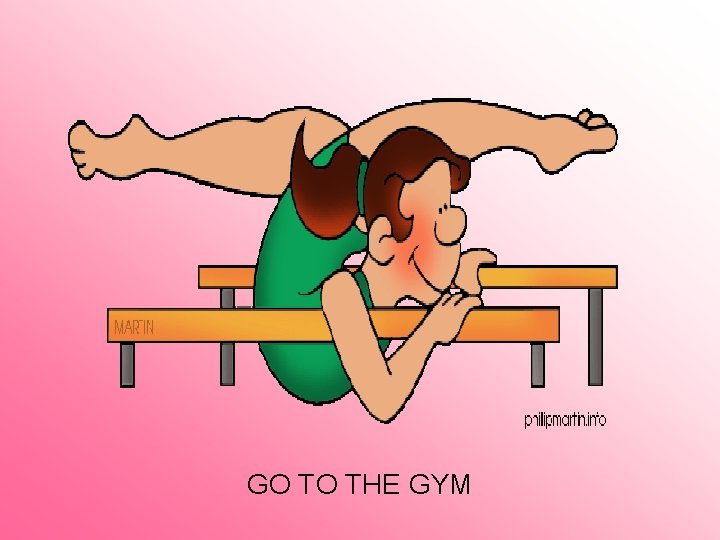 GO TO THE GYM 