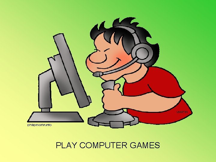 PLAY COMPUTER GAMES 