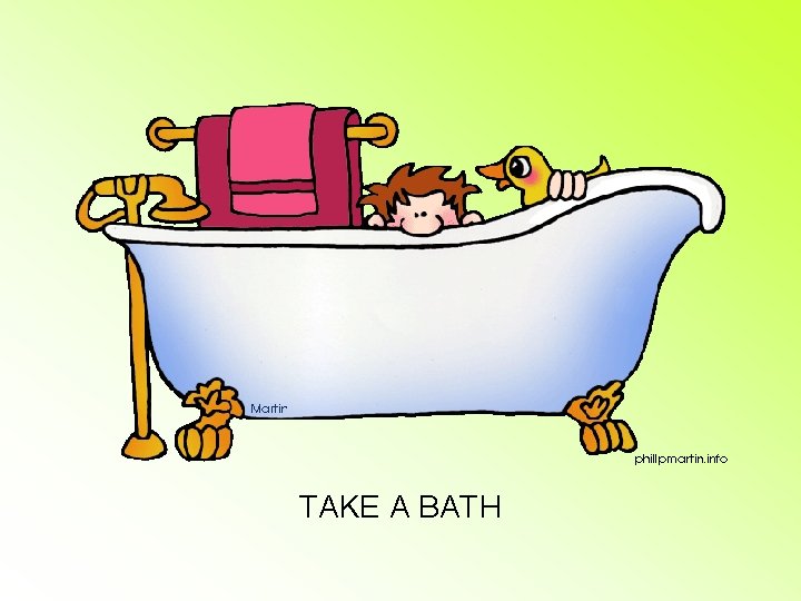 TAKE A BATH 