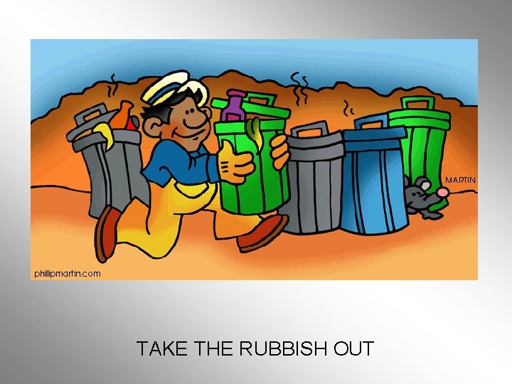 TAKE THE RUBBISH OUT 