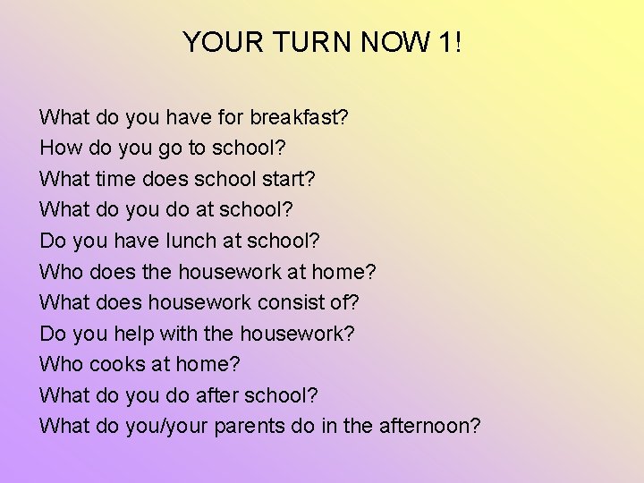 YOUR TURN NOW 1! What do you have for breakfast? How do you go