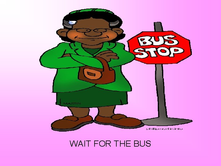 WAIT FOR THE BUS 