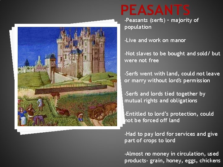 PEASANTS • Peasants (serfs) – majority of population • Live and work on manor