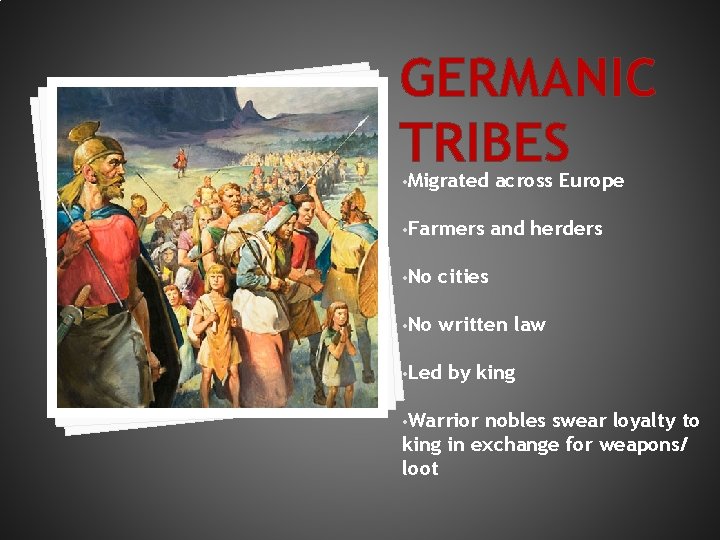 GERMANIC TRIBES • Migrated across Europe • Farmers and herders • No cities •