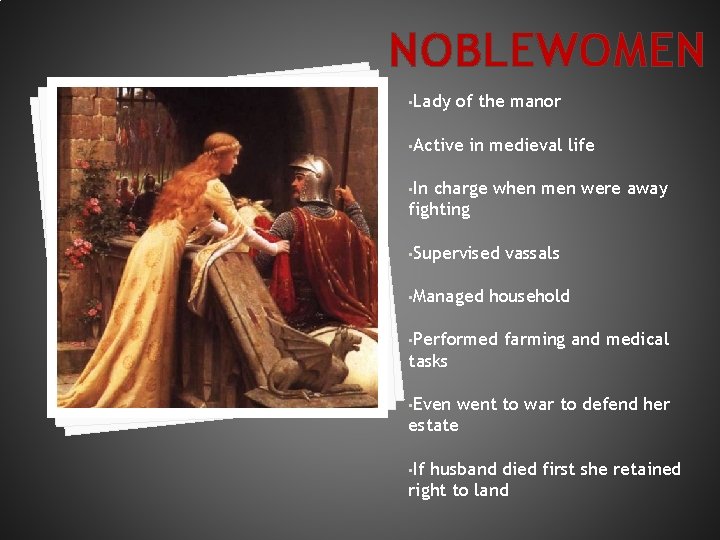 NOBLEWOMEN • Lady of the manor • Active in medieval life • In charge