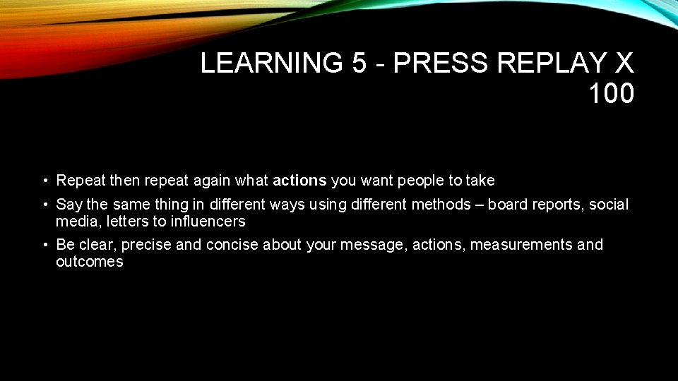 LEARNING 5 - PRESS REPLAY X 100 • Repeat then repeat again what actions