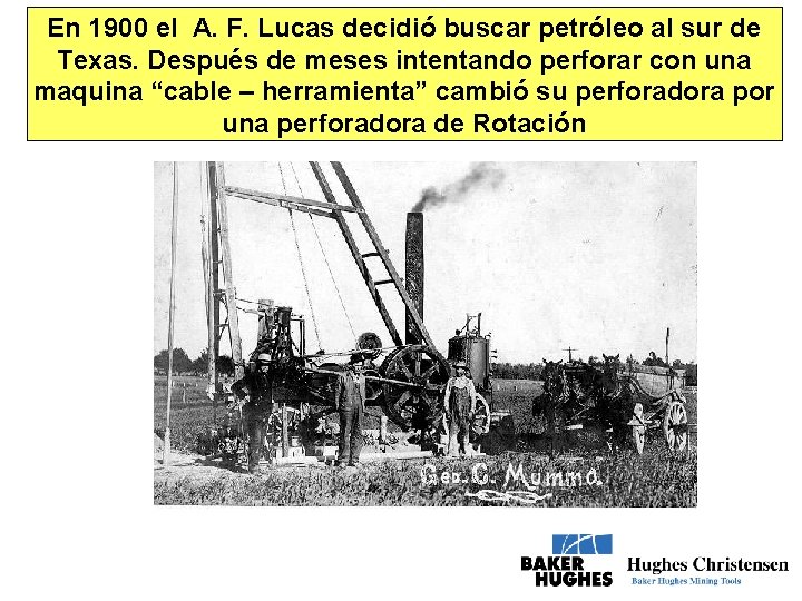 En 1900 el A. F. Lucas decidió buscar petróleo al sur de Texas. Después