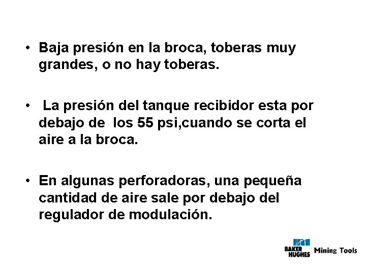  • Baja presión en la broca, toberas muy grandes, o no hay toberas.