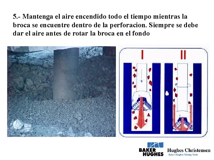 5. - Mantenga el aire encendido todo el tiempo mientras la broca se encuentre