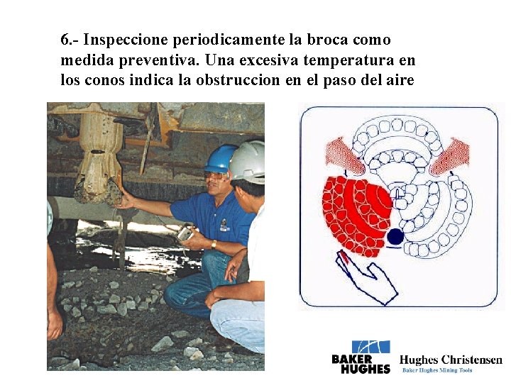 6. - Inspeccione periodicamente la broca como medida preventiva. Una excesiva temperatura en los