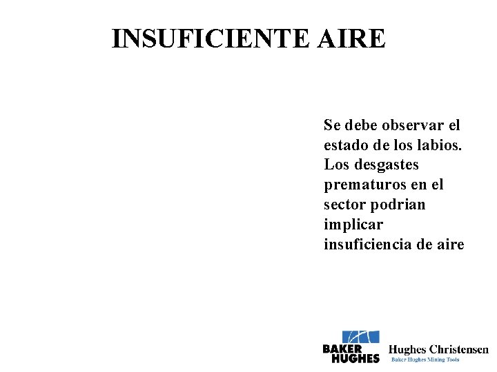 INSUFICIENTE AIRE Se debe observar el estado de los labios. Los desgastes prematuros en