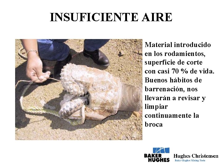 INSUFICIENTE AIRE Material introducido en los rodamientos, superficie de corte con casi 70 %