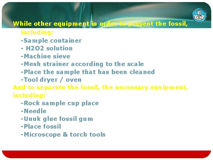 While other equipment in order to present the fossil, including: -Sample container - H