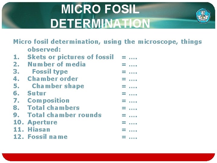 MICRO FOSIL DETERMINATION Micro fosil determination, using the microscope, things observed: 1. Skets or