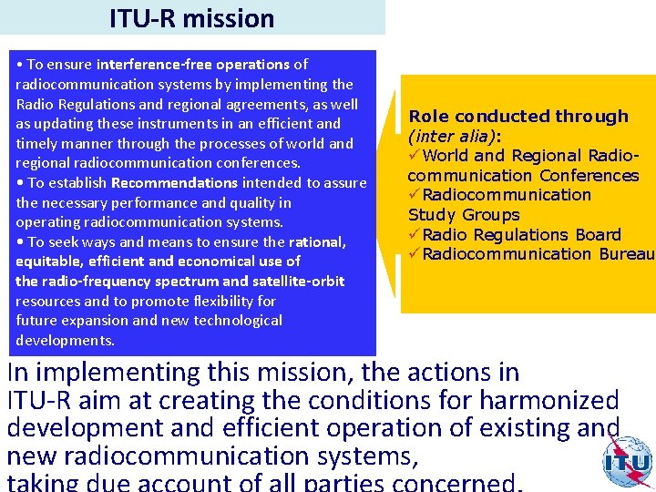 ITU-R mission • To ensure interference-free operations of radiocommunication systems by implementing the Radio