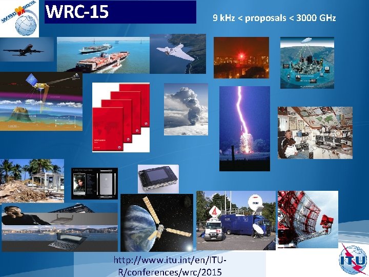 WRC-15 9 k. Hz < proposals < 3000 GHz http: //www. itu. int/en/ITUR/conferences/wrc/2015 