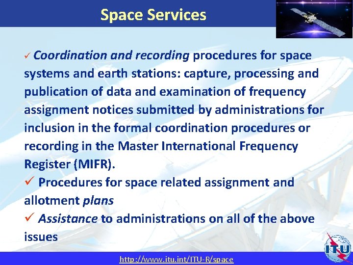 Space Services ü Coordination WRC and recording procedures for space systems and earth stations: