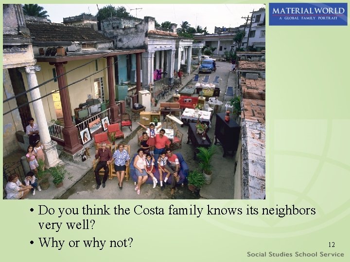  • Do you think the Costa family knows its neighbors very well? •