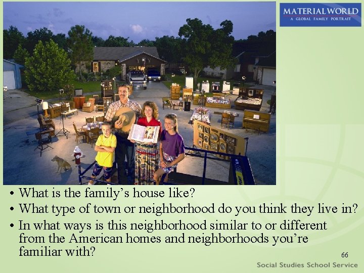  • What is the family’s house like? • What type of town or