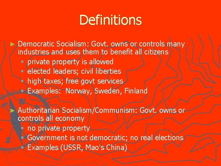 Definitions ► Democratic Socialism: Govt. owns or controls many industries and uses them to