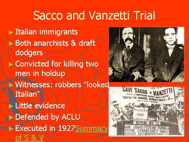 Sacco and Vanzetti Trial ► Italian immigrants ► Both anarchists & draft dodgers ►