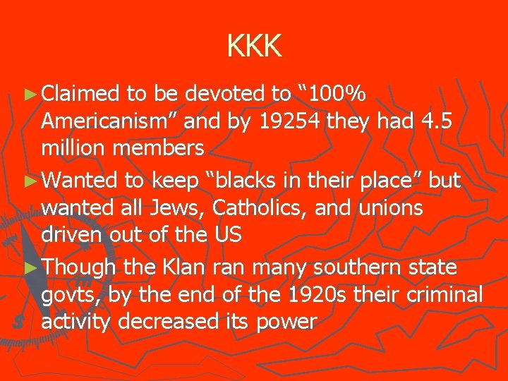 KKK ► Claimed to be devoted to “ 100% Americanism” and by 19254 they