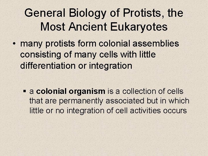 General Biology of Protists, the Most Ancient Eukaryotes • many protists form colonial assemblies General Biology of Protists, the Most Ancient Eukaryotes • many protists form colonial assemblies