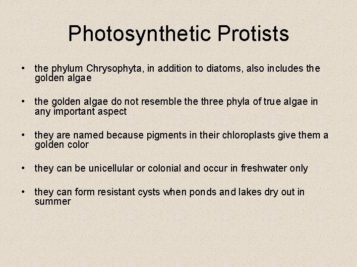 Photosynthetic Protists • the phylum Chrysophyta, in addition to diatoms, also includes the golden Photosynthetic Protists • the phylum Chrysophyta, in addition to diatoms, also includes the golden