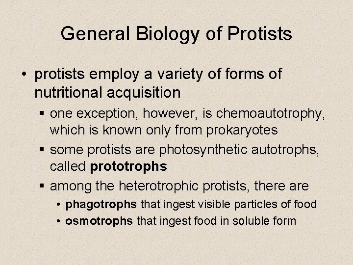 General Biology of Protists • protists employ a variety of forms of nutritional acquisition General Biology of Protists • protists employ a variety of forms of nutritional acquisition