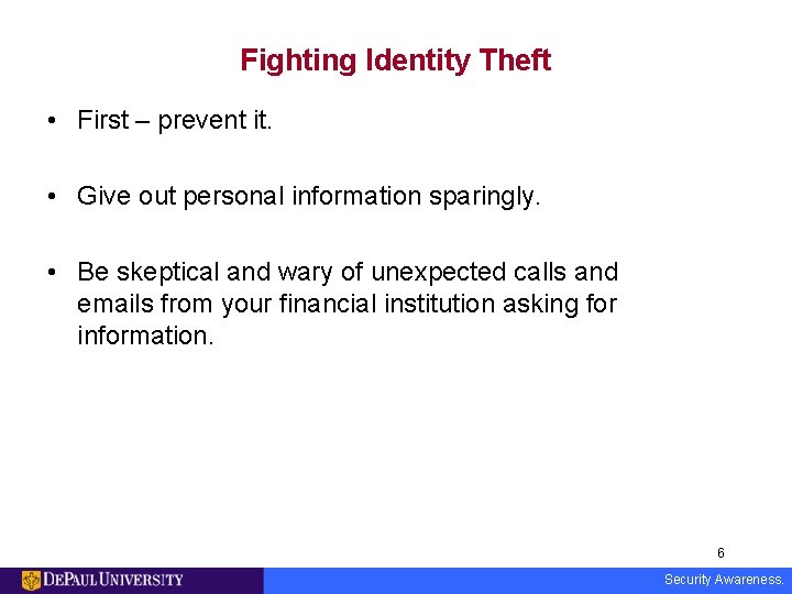 Fighting Identity Theft • First – prevent it. • Give out personal information sparingly.