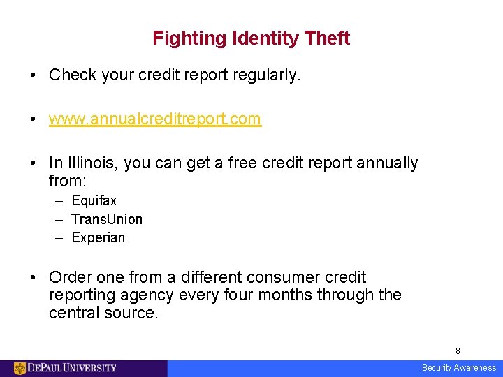 Fighting Identity Theft • Check your credit report regularly. • www. annualcreditreport. com •