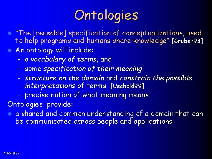 Ontologies “The [reusable] specification of conceptualizations, used to help programs and humans share knowledge”