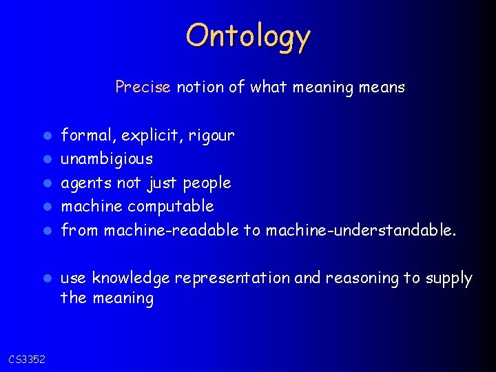 Ontology Precise notion of what meaning means l l l CS 3352 formal, explicit,