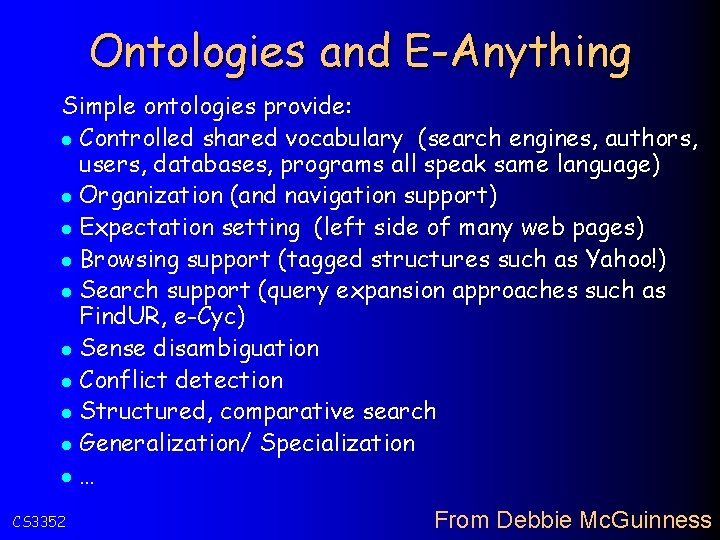 Ontologies and E-Anything Simple ontologies provide: l Controlled shared vocabulary (search engines, authors, users,