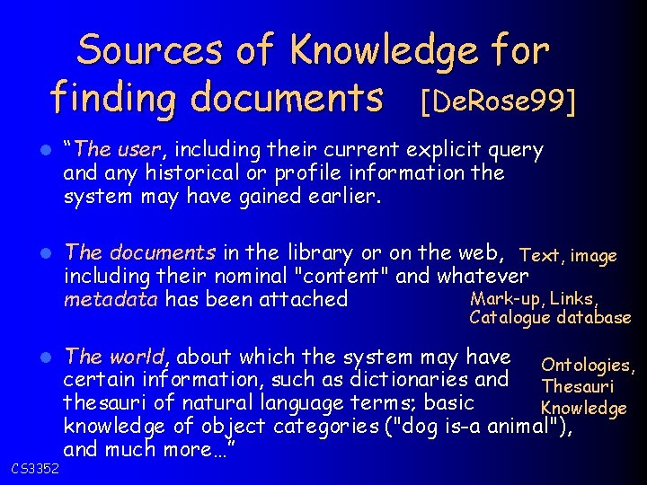 Sources of Knowledge for finding documents [De. Rose 99] l “The user, including their