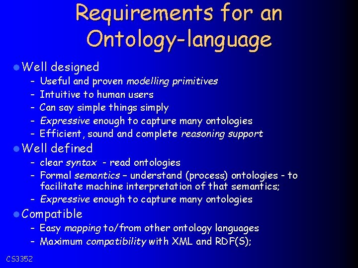 Requirements for an Ontology-language l Well designed – Useful and proven modelling primitives –