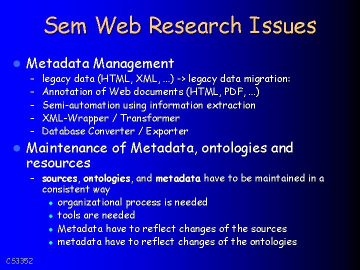 Sem Web Research Issues l Metadata Management – – – l legacy data (HTML,
