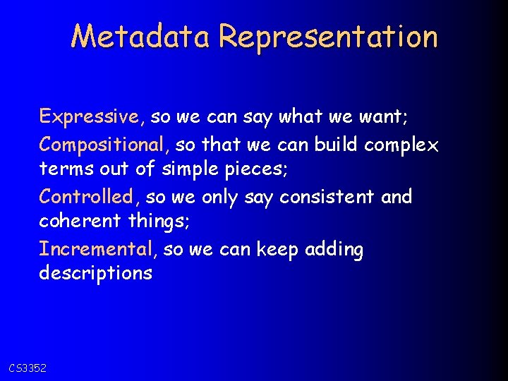 Metadata Representation Expressive, so we can say what we want; Compositional, so that we