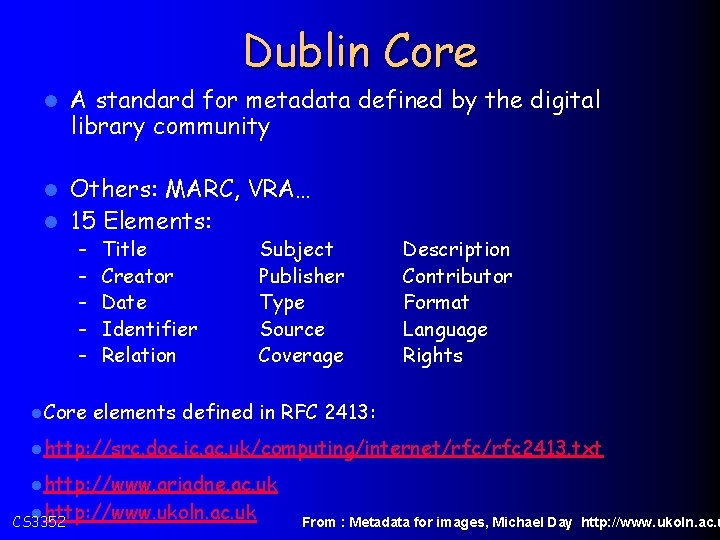 Dublin Core l A standard for metadata defined by the digital library community Others: