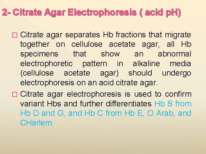 2 - Citrate Agar Electrophoresis ( acid p. H) Citrate agar separates Hb fractions