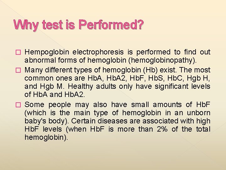 Why test is Performed? Hempoglobin electrophoresis is performed to find out abnormal forms of