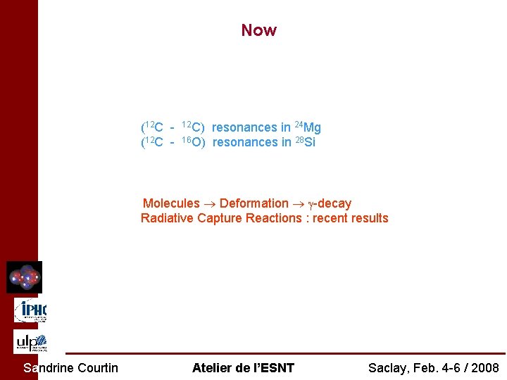 Now Clustering in light heavy-ions How ? Ex : Where ? Narrow ‘molecular’ resonances,