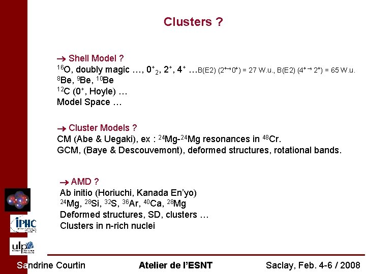 Clusters ? Shell Model ? 16 O, doubly magic …, 0+ , 2+, 4+