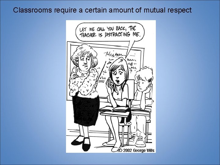 Classrooms require a certain amount of mutual respect 