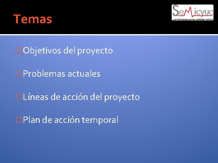 Temas �Objetivos del proyecto �Problemas actuales �Líneas de acción del proyecto �Plan de acción