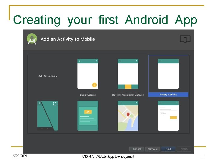 Creating your first Android App 5/20/2021 CIS 470: Mobile App Development 11 