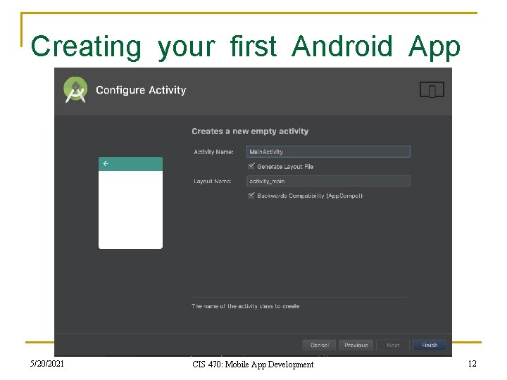 Creating your first Android App 5/20/2021 CIS 470: Mobile App Development 12 