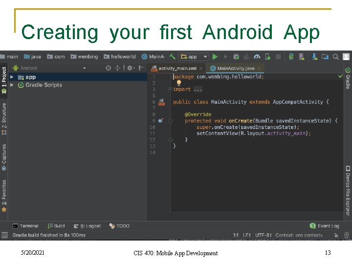 Creating your first Android App 5/20/2021 CIS 470: Mobile App Development 13 